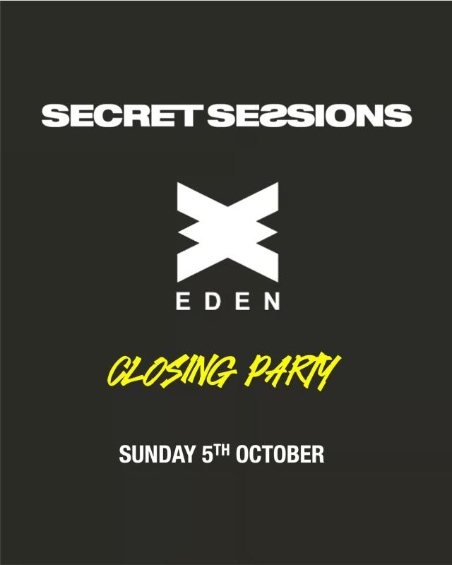 Eden Closing x Secret Session